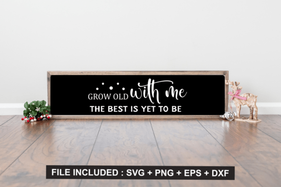 Grow Old with Me the Best is Yet to Be