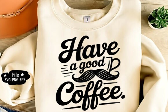 Have a Good Day Coffee SVG PNG Graphics