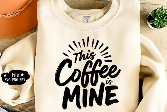 This Coffee is Mine SVG PNG Graphics